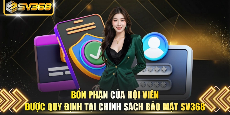 Bổn phận của hội viên được quy định tại chính sách bảo mật SV368