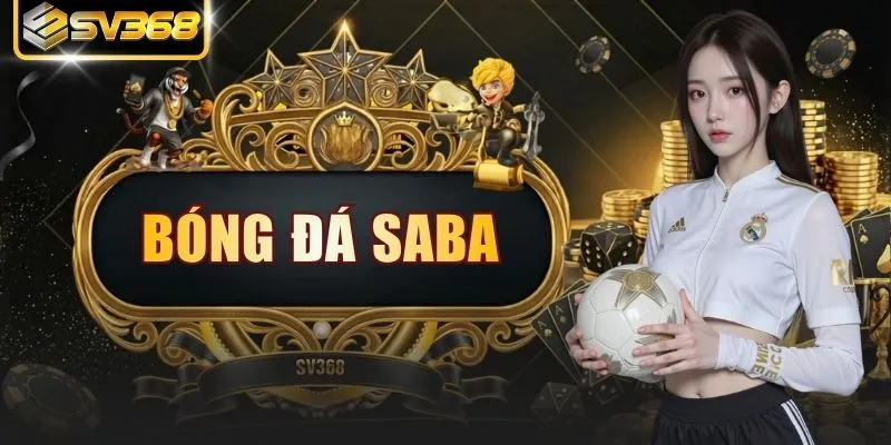 Bóng Đá Saba - 10 Giây Khám Phá Sân Chơi Thể Thao Hấp Dẫn