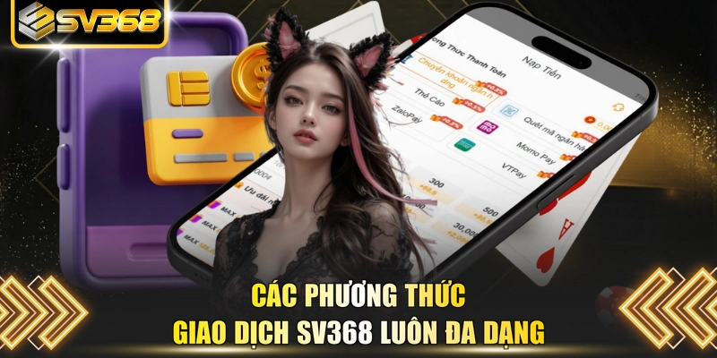 Các phương thức giao dịch SV368 luôn đa dạng