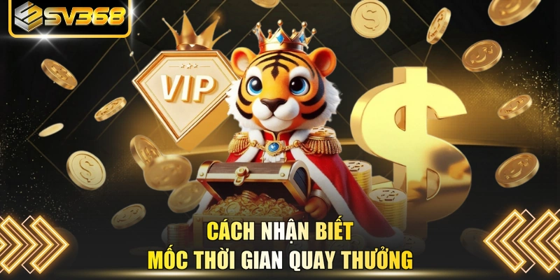 Cách nhận biết mốc thời gian quay thưởng