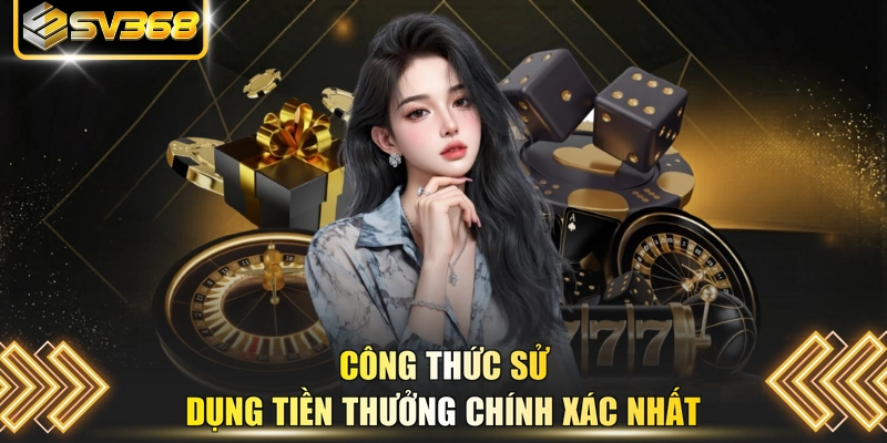 Công thức sử dụng tiền thưởng chính xác nhất