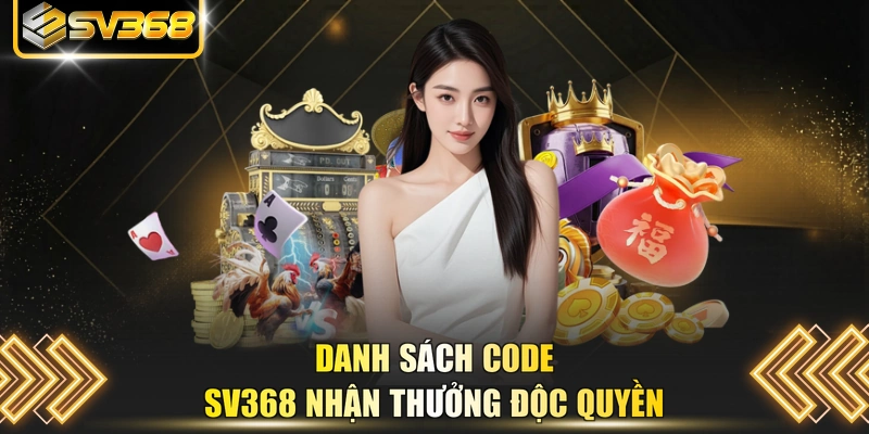 Danh sách code SV368 nhận thưởng độc quyền