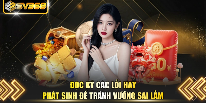 Đọc kỹ các lỗi hay phát sinh để tránh vướng sai lầm