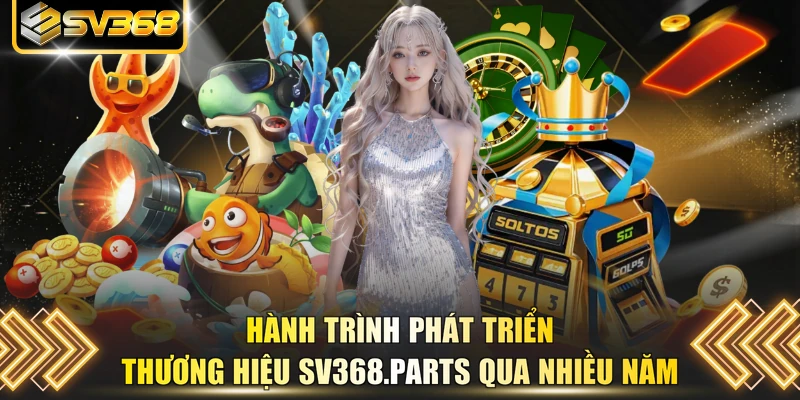 Hành trình phát triển thương hiệu SV368.parts qua nhiều năm 