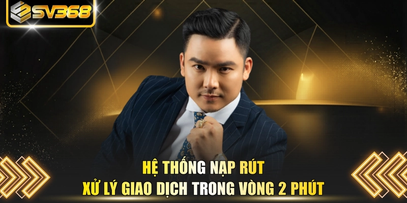 Hệ thống nạp rút xử lý giao dịch trong vòng 2 phút