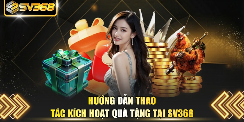 Hướng dẫn thao tác kích hoạt quà tặng tại SV368