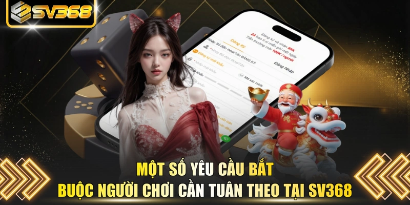 Một số yêu cầu bắt buộc người chơi cần tuân theo tại SV368