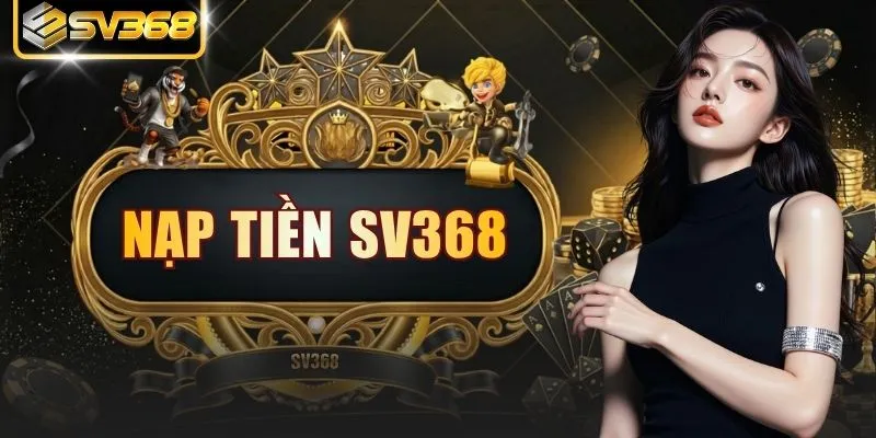 Nạp Tiền SV368 Toàn Tập Phân Tích Các Trình Tự Bảo Mật