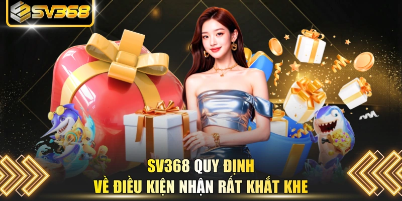 SV368 quy định về điều kiện nhận rất khắt khe