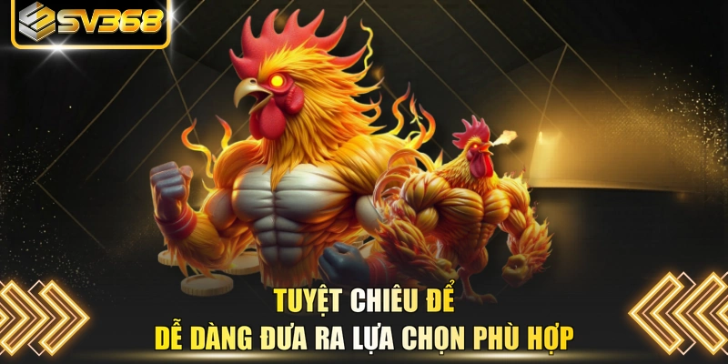 Tuyệt chiêu để dễ dàng đưa ra lựa chọn phù hợp