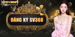 Đăng Ký SV368 - Hướng Dẫn Các Thao tác Khởi Tạo Tài Khoản
